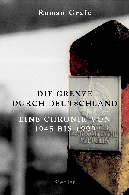 Die Grenze durch Deutschland - Roman Grafe