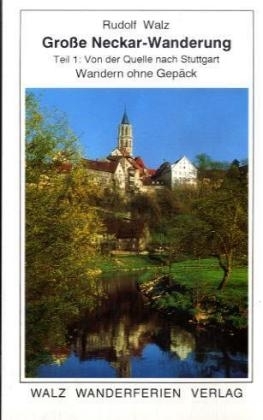 Große Neckar-Wanderung. Teil 1 :Von der Quelle bis Stuttgart - Rudolf Walz