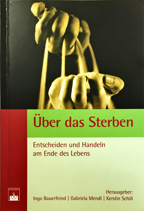 Über das Sterben: Entscheiden und Handeln am Ende des Lebens - 