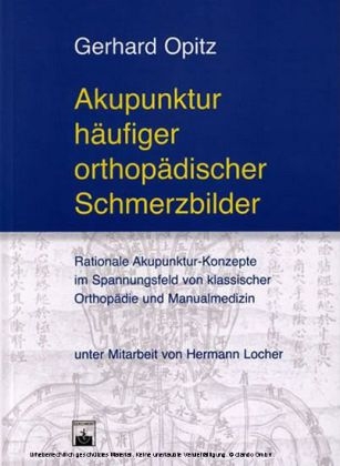 Akupunktur äufiger orthopädischer Schmerzbilder - Gerhard Opitz, Hermann Locher
