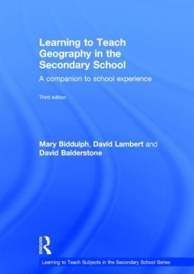 Learning to Teach Geography in the Secondary School - Mary Biddulph, David Lambert, David Balderstone