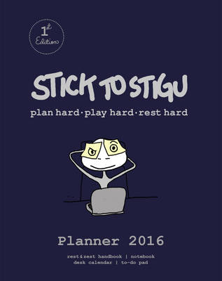 Stick to Stigu: Plan Hard. Play Hard. Rest Hard.: Planner 2016: A Week to View Diary - Rest & Zest Handbook - Notebook - Calendar - to-Do Pad - Michelle Chand, Helena Lindfors