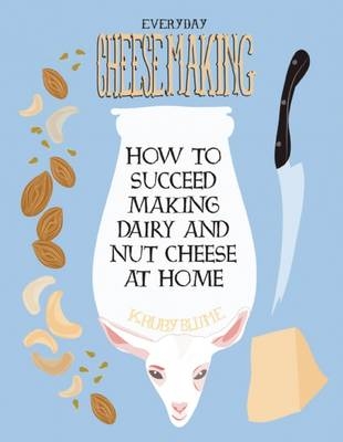 Everyday Cheesemaking - K Ruby Blume