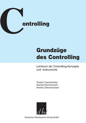 Grundzüge des Controlling - Torsten Czenskowsky, Gerhard Schünemann, Norbert Zdrowomyslaw