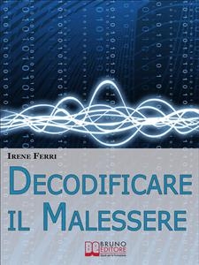 Decodificare il Malessere. Come Riconoscere i Segnali del Corpo e Reagire con la Forza della Consapevolezza. (Ebook Italiano - Anteprima Gratis) - IRENE FERRI