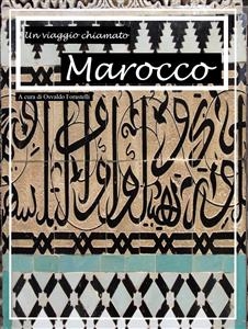 Un viaggio chiamato Marocco - Osvaldo Forastelli