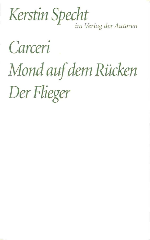 Carceri /Mond auf dem Rücken /Der Flieger - Kerstin Specht