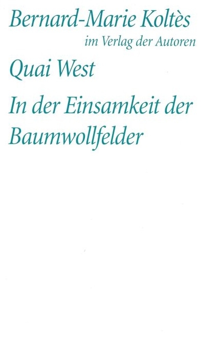 Quai West. In der Einsamkeit der Baumwollfelder - Bernard M Koltès