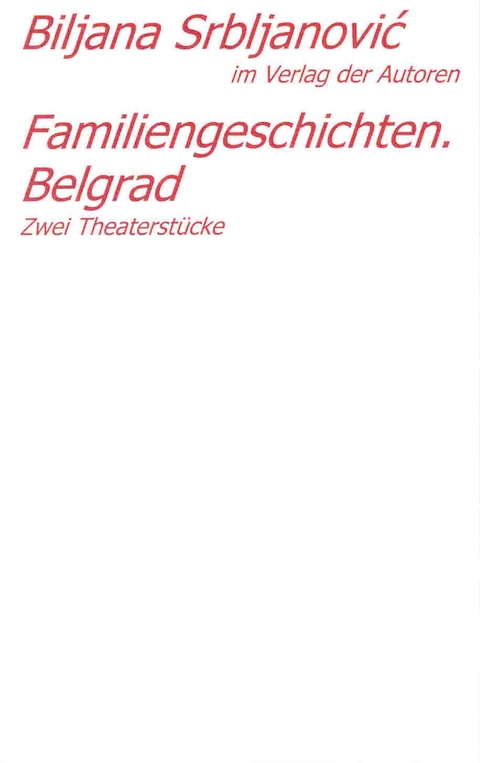 Belgrader Trilogie /Familiengeschichten. Belgrad - Biljana Srbljanović