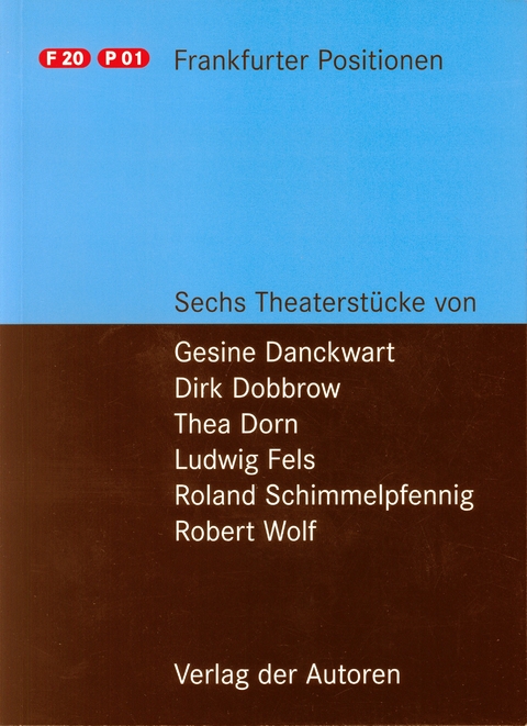 Frankfurter Positionen - Gesine Danckwart, Thea Dorn, Dirk Dobbrow, Ludwig Fels, Roland Schimmelpfennig, Robert Wolf