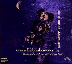 Wie man ein Liebesabenteuer treibt - Rainer Maria Rilke, Anna Achmatova, Kurt Tucholsky