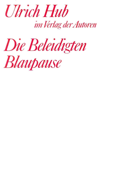 Die Beleidigten /Blaupause - Ulrich Hub