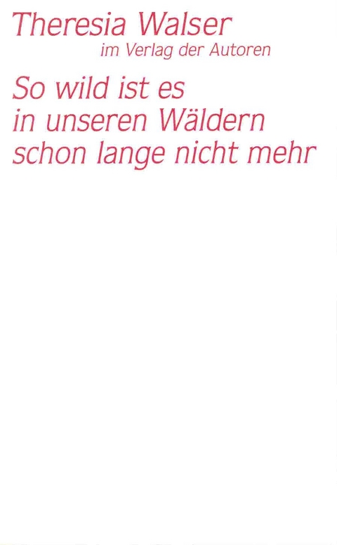 So wild ist es in unseren Wäldern schon lange nicht mehr - Theresia Walser