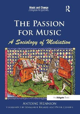 The Passion for Music: A Sociology of Mediation - Antoine Hennion, translated by Margaret Rigaud