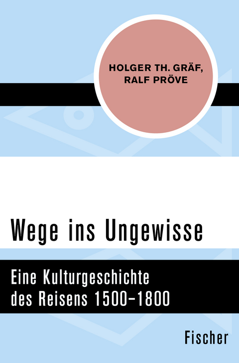 Wege ins Ungewisse - Holger Th. Gräf, Ralf Pröve