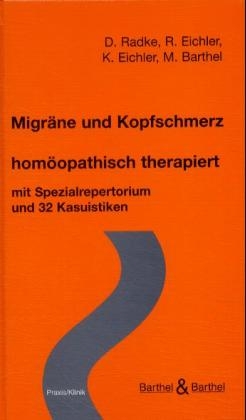 Migräne und Kopfschmerz - homöopathisch therapiert - D Radke, R Eichler, K Eichler, M Barthel