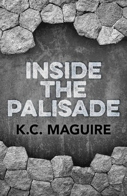 Inside the Palisade - K. C. Maguire