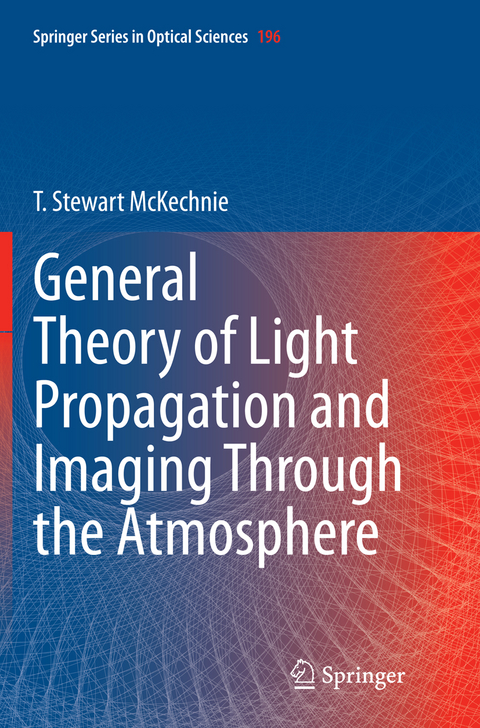 General Theory of Light Propagation and Imaging Through the Atmosphere - T. Stewart McKechnie