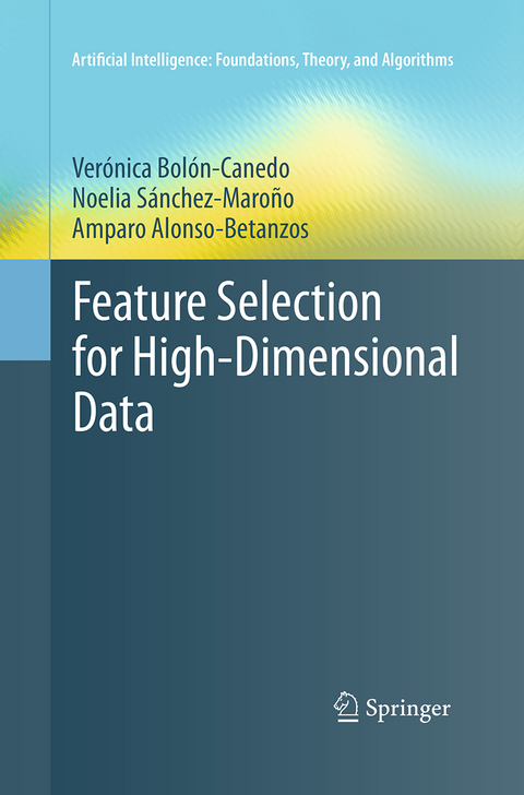 Feature Selection for High-Dimensional Data - Verónica Bolón-Canedo, Noelia Sánchez-Maroño, Amparo Alonso-Betanzos