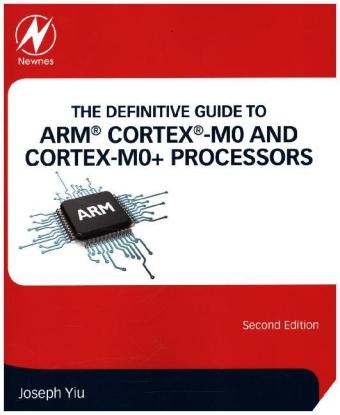 The Definitive Guide to ARM® Cortex®-M0 and Cortex-M0+ Processors - Joseph Yiu