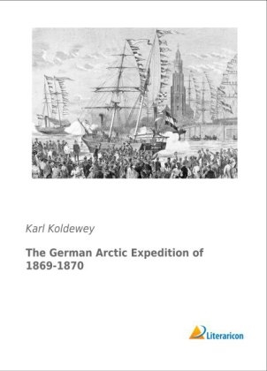 The German Arctic Expedition of 1869-1870 - Karl Koldewey