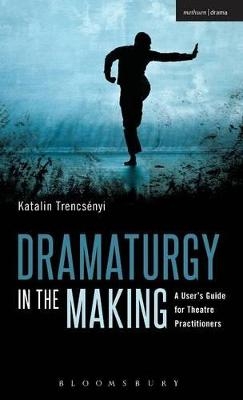 Dramaturgy in the Making - Katalin Trencsényi