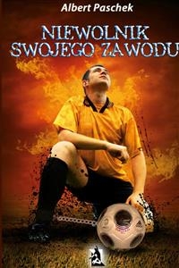 Niewolnik swojego zawodu - Albert Paschek