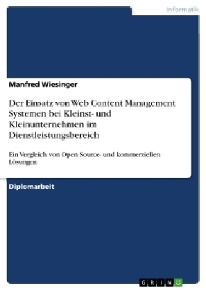 Der Einsatz von Web Content Management Systemen bei Kleinst- und Kleinunternehmen im Dienstleistungsbereich - Manfred Wiesinger