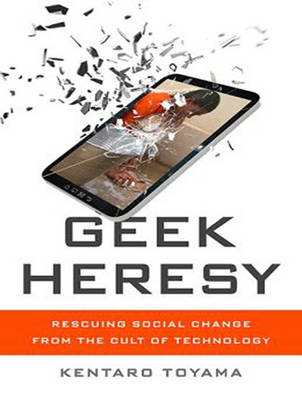 Geek Heresy - Kentaro Toyama