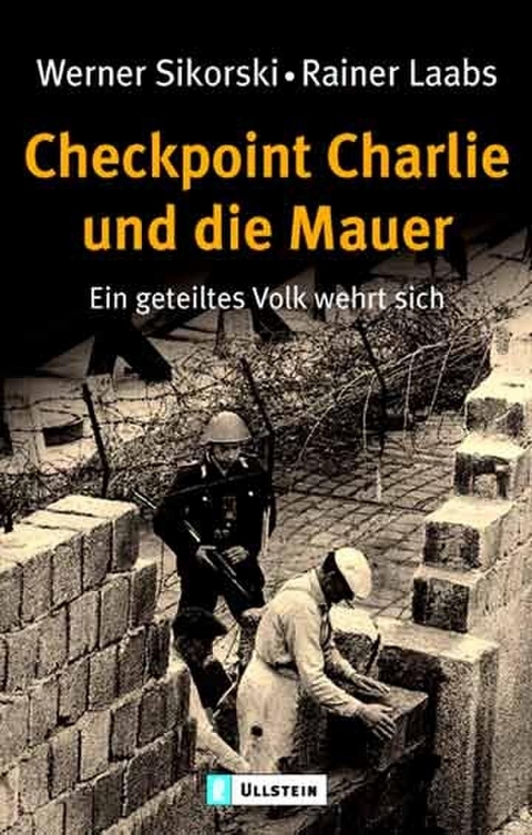 Checkpoint Charlie und die Mauer - Werner Sikorski, Rainer Laabs