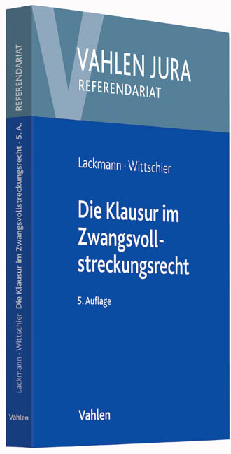 Die Klausur im Zwangsvollstreckungsrecht - Rolf Lackmann, Johannes Wittschier