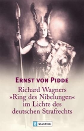 Richard Wagners "Ring der Nibelungen" im Lichte des deutschen Strafrechts - Ernst von Pidde