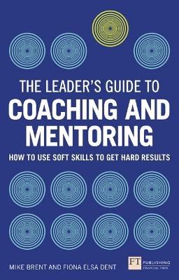 Leader's Guide to Coaching and Mentoring, The - Fiona Dent, Mike Brent