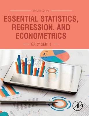 Essential Statistics, Regression, and Econometrics - Gary Smith