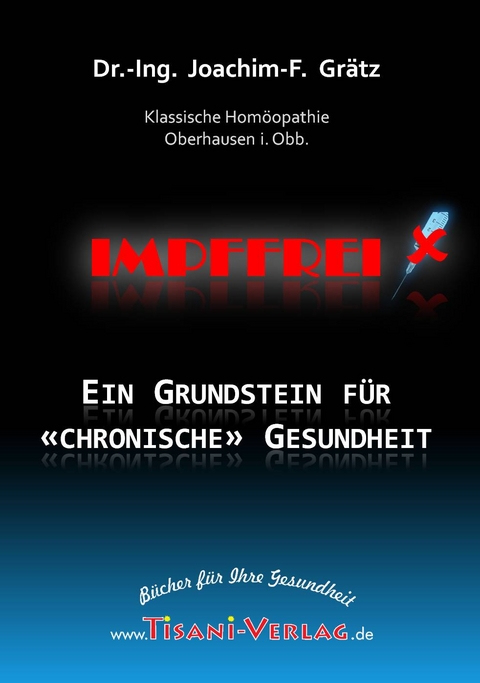 Impffrei – Ein Grundstein für 'chronische' Gesundheit - Joachim F Grätz