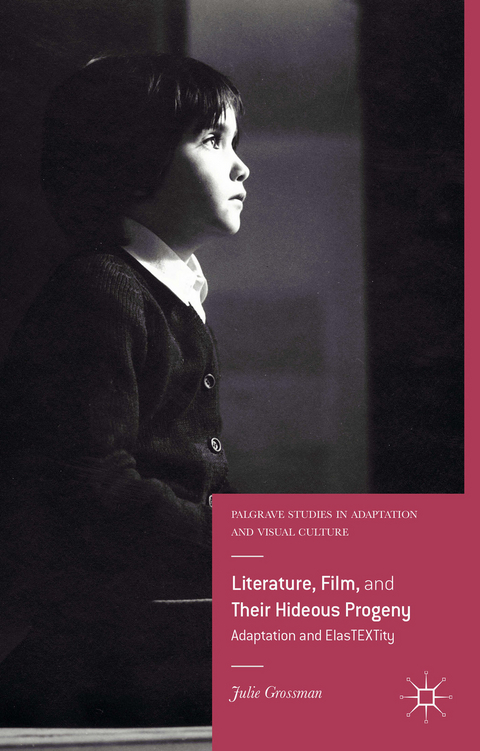 Literature, Film, and Their Hideous Progeny - Julie Grossman