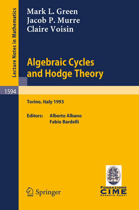 Algebraic Cycles and Hodge Theory - Mark L. Green, Jacob P. Murre, Claire Voisin