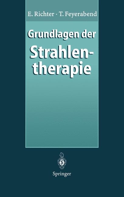 Grundlagen der Strahlentherapie - E. Richter, T. Feyerabend