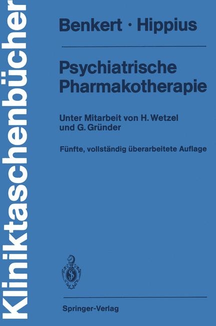 Psychiatrische Pharmakotherapie - Otto Benkert, Hanns Hippius, H. Wetzel, G. Gründer