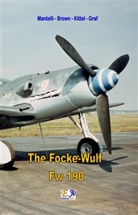 The Focke-Wulf Fw 190 - Mantelli - Brown - Kittel - Graf