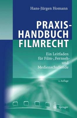 Praxishandbuch Filmrecht - Hans J. Homann