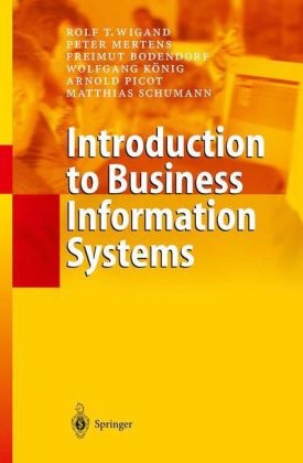 Introduction to Business Information Systems - Rolf T. Wigand, Peter Mertens, Freimut Bodendorf, Wolfgang König, Matthias Schumann