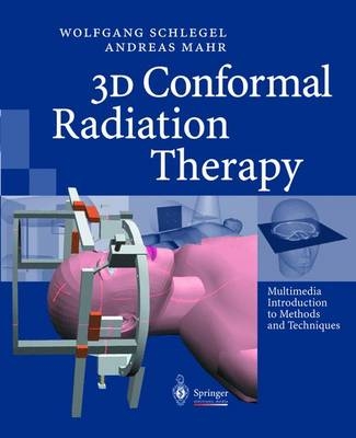 3D Conformal Radiation Therapy - Wolfgang Schlegel, Andreas Mahr