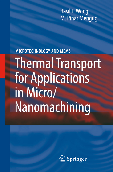 Thermal Transport for Applications in Micro/Nanomachining - Basil T. Wong, Pinar M. Mengüç