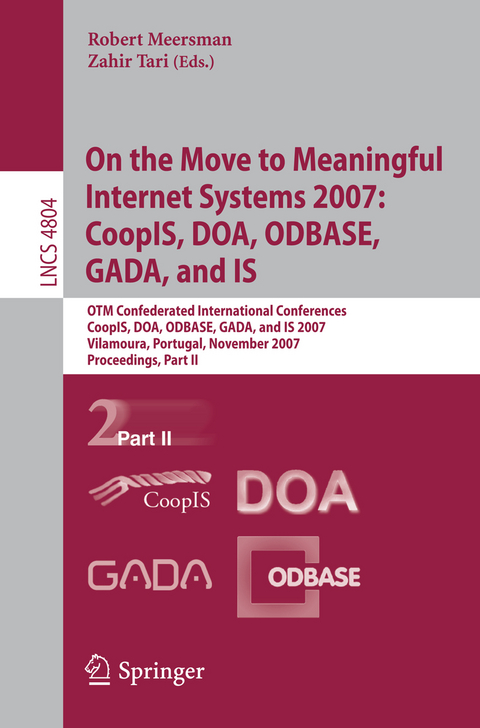 On the Move to Meaningful Internet Systems 2007: CoopIS, DOA, ODBASE, GADA, and IS - 