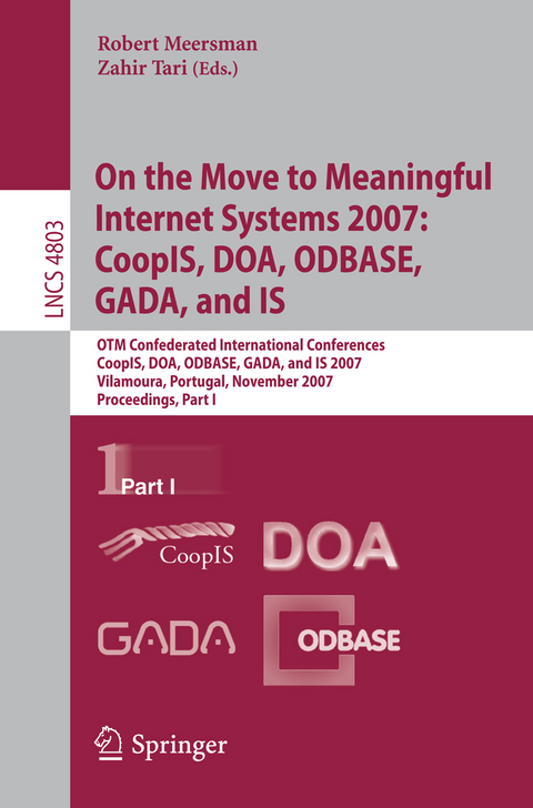 On the Move to Meaningful Internet Systems 2007: CoopIS, DOA, ODBASE, GADA, and IS - 