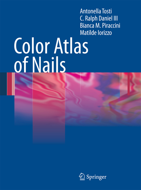 Color Atlas of Nails - Antonella Tosti, Ralph Daniel, Bianca Maria Piraccini, Matilde Iorizzo