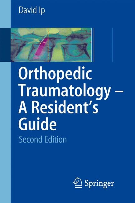 Orthopedic Traumatology - A Resident's Guide - David Ip
