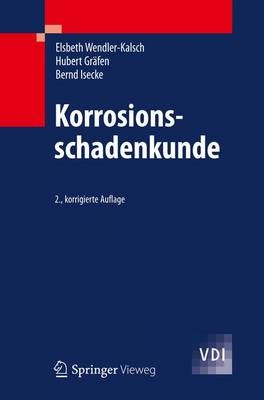 Korrosionsschadenkunde - Elsbeth Wendler-Kalsch, Hubert Gräfen, Bernd Isecke
