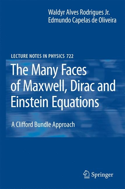 The Many Faces of Maxwell, Dirac and Einstein Equations - Jr Rodrigues  Waldyr A., Edmundo Capelas de Oliveira